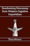 Decolonizing Democracy from Western Cognitive Imperialism