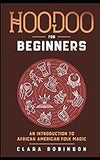 Hoodoo For Beginners: An Introduction to African American Folk Magic