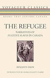 The Refugee: Narratives of Fugitive Slaves in Canada (Voyageur Classics, 11)