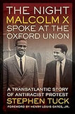 The Night Malcolm X Spoke at the Oxford Union: A Transatlantic Story of Antiracist Protest (George Gund Foundation Imprint in African American Studies)