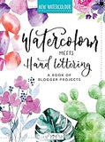 Watercolour Meets Hand Lettering: The Project Book of Pretty Watercolor with Handlettering