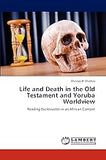 Life and Death in the Old Testament and Yoruba Worldview: Reading Ecclesiastes in an African Context