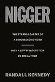 Nigger: The Strange Career of a Troublesome Word - with a New Introduction by the Author