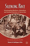 Silencing Race: Disentangling Blackness, Colonialism, and National Identities in Puerto Rico