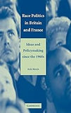 Race Politics in Britain and France: Ideas and Policymaking since the 1960s