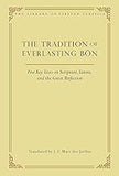 The Tradition of Everlasting Bön: Five Key Texts on Scripture, Tantra, and the Great Perfection (9)