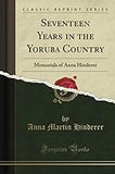 Seventeen Years in the Yoruba Country. Memorials of Anna Hinderer