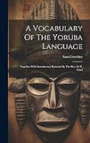 A Vocabulary Of The Yoruba Language: Together With Introductory Remarks By The Rev. O. E. Vidal