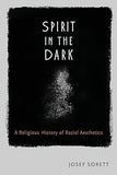 Spirit in the Dark: A Religious History of Racial Aesthetics