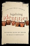 Legalizing Identities: Becoming Black or Indian in Brazil's Northeast