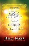 Daily Insights to Birthing the Miraculous: 100 Devotions for Reflection and Prayer