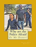 Why are the Police Afraid of My Daddy?