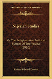 Nigerian Studies: Or The Religious And Political System Of The Yoruba (1910)