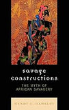 Savage Constructions: The Myth of African Savagery