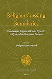 Religion Crossing Boundaries: Transnational Religious and Social Dynamics in Africa and the New African Diaspora (Religion and the Social Order, No. 18)