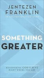 Something Greater: Discovering God's Best Right Where You Are