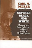 Neither Black Nor White: Slavery and Race Relations in Brazil and the United States