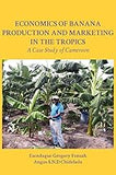 Economics of Banana Production and Marketing in the Tropics. A Case Study of Cameroon