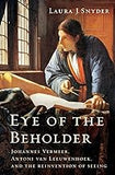 Eye of the Beholder: Johannes Vermeer, Antoni van Leeuwenhoek, and the Reinvention of Seeing