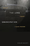 The Long Emancipation: Moving toward Black Freedom