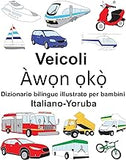 Italiano-Yoruba Veicoli Dizionario bilingue illustrato per bambini (Italian Edition)