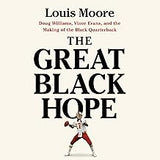 The Great Black Hope: Doug Williams, Vince Evans, and the Making of the Black Quarterback (coming soon - September 24, 2024)