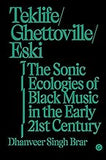 Teklife, Ghettoville, Eski: The Sonic Ecologies of Black Music in the Early 21st Century