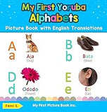 My First Yoruba Alphabets Picture Book with English Translations: Bilingual Early Learning & Easy Teaching Yoruba Books for Kids (Teach & Learn Basic Yoruba words for Children)