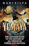 Yemaya: The Ultimate Guide to the Mother of All Orishas in Yoruba and Santería (hardcover)