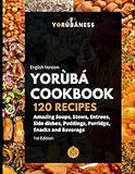 Yoruba Cookbook: 120 Recipe of Amazing Soups, Stews, Entrees, Side dishes, Puddings, Porridge, Snacks and Beverage