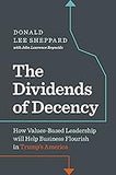 Dividends of Decency: How Values-Based Leadership will Help Business Flourish in Trump's America