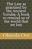 The Law as practised by the Ancient Yoruba: A book to remind us of the world that we lost