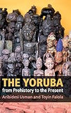 The Yoruba from Prehistory to the Present (paperback)