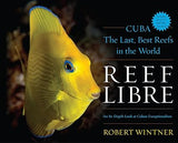 Reef Libre: Cuba―The Last, Best Reefs in the World