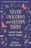 Silver Unicorns and Golden Birds: Scottish Traveller Tales for Children