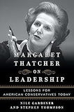 Margaret Thatcher on Leadership: Lessons for American Conservatives Today