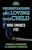 Understanding and Loving Your Child Who Smokes Pot