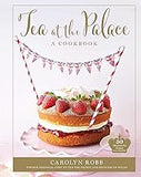 Tea at the Palace: A Cookbook: 50 Delicious Afternoon Tea Recipes