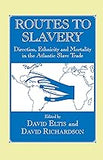 Routes to Slavery: Direction, Ethnicity and Mortality in the Transatlantic Slave Trade