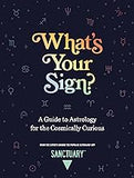 What's Your Sign?: A Guide to Astrology for the Cosmically Curious