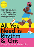 All You Need is Rhythm & Grit: How to Run Now―for Health, Joy, and a Body That Loves You Back