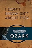 I Don't Know Sh*t About F*ck: The Official Ozark Guide to Life by Ruth Langmore