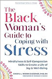 The Black Woman’s Guide to Coping with Stress: Mindfulness and Self-Compassion Skills to Create a Life of Joy and Well-Being (The New Harbinger Voices