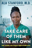 Take Care of Them Like My Own: Faith, Fortitude, and a Surgeon's Fight for Health Justice (coming soon-August 6, 2024)