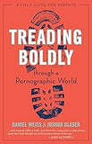 Treading Boldly through a Pornographic World: A Field Guide for Parents