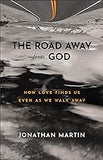 Road Away from God: How Love Finds Us Even as We Walk Away