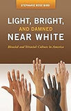 Light, Bright, and Damned Near White: Biracial and Triracial Culture in America