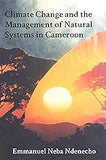 Climate Change and the Management of Natural Systems in Cameroon