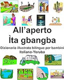 Italiano-Yoruba All’aperto/Ìta gbangba Dizionario illustrato bilingue per bambini (Italian Edition)