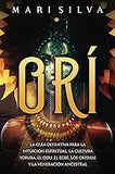 Orí: La guía definitiva para la intuición espiritual, la cultura yoruba, el Odu, el egbe, los orishás y la veneración ancestral (paperback)